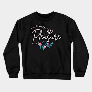 Full with pleasure Crewneck Sweatshirt